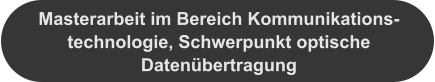 Masterarbeit im Bereich Kommunikations-technologie, Schwerpunkt optische Datenübertragung