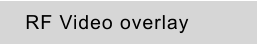 RF Video overlay