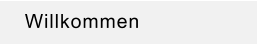 Willkommen