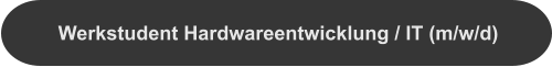 Werkstudent Hardwareentwicklung / IT (m/w/d)