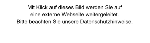 Mit Klick auf dieses Bild werden Sie auf eine externe Webseite weitergeleitet. Bitte beachten Sie unsere Datenschutzhinweise.