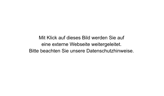 Mit Klick auf dieses Bild werden Sie auf eine externe Webseite weitergeleitet. Bitte beachten Sie unsere Datenschutzhinweise.
